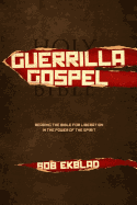 Guerrilla Gospel: Reading the Bible for Liberation in the Power of the Spirit