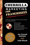 Guerrilla Marketing for Franchisees: 125 Proven Strategies, Tactics and Techniques to Increase Your Profits
