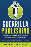 Guerrilla Publishing: Revolutionary Book Marketing Strategies