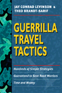 Guerrilla Travel Tactics: Hundreds of Simple Strategies Guaranteed to Save Road Warriors Time and Money