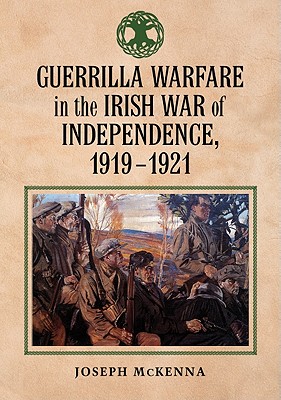 Guerrilla Warfare in the Irish War for Independence, 1919-1921 - McKenna, Joseph