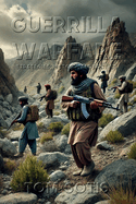 Guerrilla Warfare: Strategies, History, and Tactics