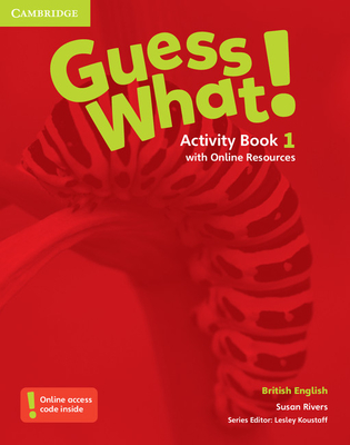 Guess What! Level 1 Activity Book with Online Resources British English - Rivers, Susan, and Koustaff, Lesley (Consultant editor)