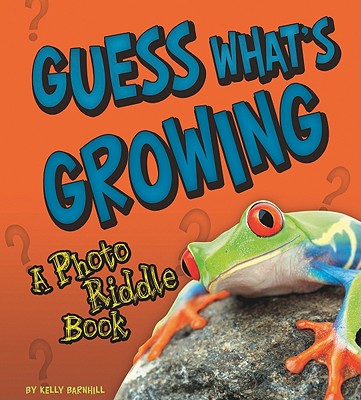Guess What's Growing: A Photo Riddle Book - Barnhill, Kelly