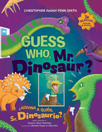 Guess Who, Mr. Dinosaur? Adivina a quin, Sr. Dinosaurio?: Bilingual Edition Edicin bilinge