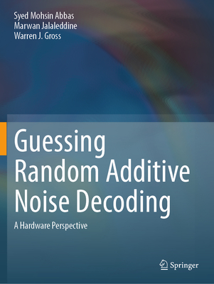 Guessing Random Additive Noise Decoding: A Hardware Perspective - Abbas, Syed Mohsin, and Jalaleddine, Marwan, and Gross, Warren J.