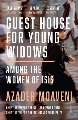 Guest House for Young Widows: among the women of ISIS - Moaveni, Azadeh