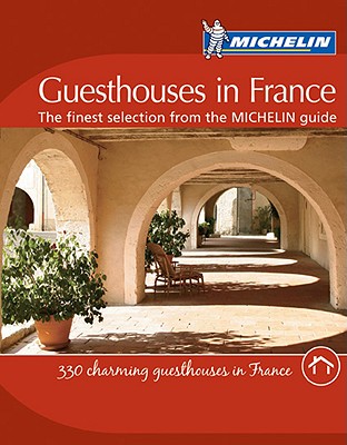 Guesthouses in France: The Finest Selection from the MICHELIN Guide - Michelin (Creator)