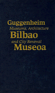 Guggenheim Bilbao Museoa: Museums, Architecture, and City Renewal