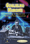 Guglielmo Marconi: Inventor of Radio and Wireless Communication