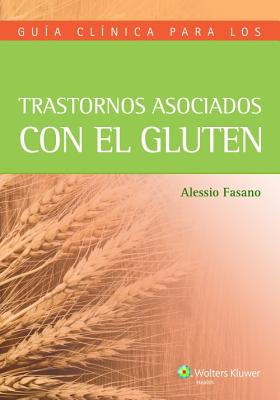 Guia Clinica Para Los Trastornos Asociados Con El Gluten - Fasano, Alessio, Dr., MD
