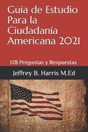 Guia de Estudio Para la Ciudadan?a Americana: 128 Preguntas y Respuestas Espanol