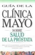 Guia de la Clinica Mayo: Sobre Salud de la Prostata - Barrett, David M