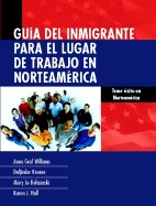 Guia del Inmigrante Para El Lugar de Trabajo En Norteamerica - Willliams, Anna Graf, and Hall, Karen J, and Kooner, Daljinder