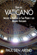 Guia del Vaticano: Incluye La Basilica de San Pedro y Los Museos Vaticanos