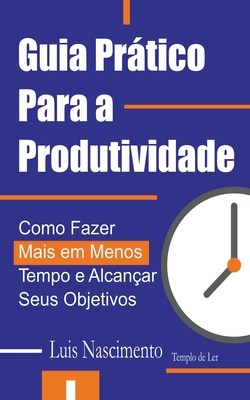 Guia Prtico Para a Produtividade - Nascimento, Luis