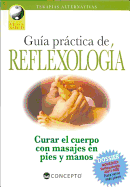 Guia Practica de Reflexologia: Curar el Cuerpo Con Masajes en Pies y Manos: Technicas de Presion Sobre las Zonas Reflejas del Organismo - Cuevas, Carlos Alberto, and Soveron, Paulo (Illustrator)