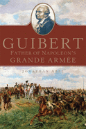 Guibert: Father of Napoleon's Grande Arm?e Volume 57