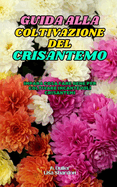 Guida alla Coltivazione del Crisantemo: Impara cosa fare bene per coltivare incantevoli Crisantemi