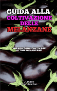 Guida alla Coltivazione delle Melanzane: Impara come coltivare ottime Melanzane