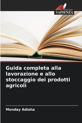 Guida completa alla lavorazione e allo stoccaggio dei prodotti agricoli - Adiaha, Monday