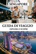 Guida Di Viaggio a Singapore 2024: Il tuo partner di viaggio completo per esplorare la vivace cultura, le incantevoli attrazioni e le stravaganze culinarie della Citt? del Leone (Italian Edition)