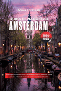 Guida Di Viaggio AD Amsterdam 2024-2025: Scopri gli incantevoli canali, i monumenti storici, la fiorente scena artistica, i mercati vivaci e la cucina olandese della citt?