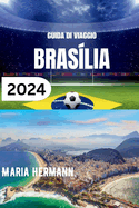 Guida Di Viaggio Bras?lia 2024: Un viaggio nel cuore del Brasile con consigli dettagliati