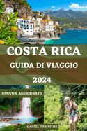 Guida Di Viaggio Costa Rica: Un compagno completo e completo per avventure di ecoturismo con itinerari dettagliati, consigli di esperti e segreti locali per viaggiatori principianti ed esperti