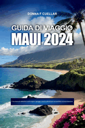 Guida Di Viaggio Maui 2024: Il tuo manuale definitivo sulle migliori spiagge, resort e attivit? per una perfetta vacanza hawaiana.