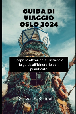 Guida Di Viaggio Oslo 2024: Scopri le attrazioni turistiche e la guida all'itinerario ben pianificato - Bender, Steven S