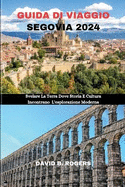 Guida Di Viaggio Segovia 2024: Svelare La Terra Dove Storia E Cultura Incontrano L'esplorazione Moderna