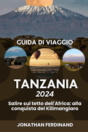 Guida Di Viaggio Tanzania 2024: Salire sul tetto dell'Africa: alla conquista del Kilimangiaro