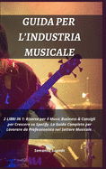 Guida Per l'Industria Musicale: 2 LIBRI IN 1: Risorse per il Music Business & Consigli per Crescere su Spotify. La Guida Completa per Lavorare da Professionista nel Settore Musicale.