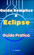 Guida Semplice a Eclipse: Guida Pratica