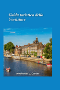 Guida turistica dello Yorkshire 2025: Esplora il cuore verdeggiante dell'Inghilterra con dolci colline, citt? storiche e villaggi accoglienti