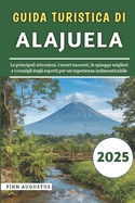 Guida Turistica Di Alajuela 2025: Le principali attrazioni, i tesori nascosti, le spiagge migliori e i consigli degli esperti per un'esperienza indimenticabile