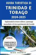 Guida Turistica Di Trinidad E Tobago 2024-2025: Esplorando la vivace cultura, i paesaggi mozzafiato e il ricco patrimonio dei Caraibi