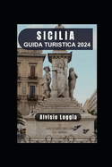 Guida Turistica Sicilia 2024: Esplorare il fascino di Palermo e oltre.