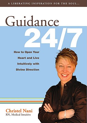 Guidance 24/7: How to Open Your Heart and Live Intuitively with Divine Direction - Nani Rn Medical Intuitive, Christel