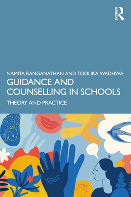 Guidance and Counselling in Schools: Theory and Practice - Ranganathan, Namita, and Wadhwa, Toolika