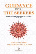 Guidance for The Seekers: Translation of Dal?l at-Th?lib?n F? Mabhats at-Taqw? Wa Adab al-Muslim?n Wa Huq?qihim F? ad-D?n