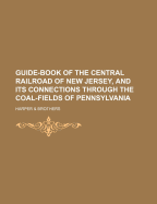 Guide-Book of the Central Railroad of New Jersey, and Its Connections Through the Coal-Fields of Pennsylvania