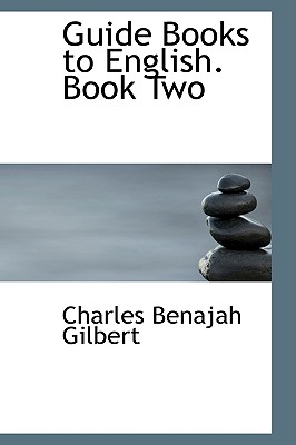 Guide Books to English. Book Two - Gilbert, Charles Benajah
