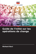 Guide de l'initi? sur les op?rations de change