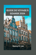 Guide de Voyage  Gdansk 2024: Explorer les trsors culturels, les dlices culinaires et les aventures  Gdansk