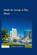 Guide de Voyage  San Diego 2024: Dcouvrez le meilleur de la plus belle ville d'Amrique: plages, attractions et trsors cachs