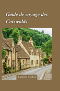 Guide de Voyage Dans Les Cotswolds 2024: Le guide ultime du voyageur pour dcouvrir le charme par excellenceavec joyaux cachs.