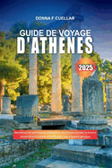 Guide de Voyage d'Ath?nes 2025: D?couvrez les principales attractions, les joyaux cach?s, la culture locale et les conseils d'initi?s pour une aventure grecque inoubliable