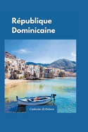 Guide de Voyage En Rpublique Dominicaine 2024: "Votre guide complet des meilleures plages, complexes hteliers et aventures authentiques en Rpublique dominicaine." Avec des joyaux cachs.